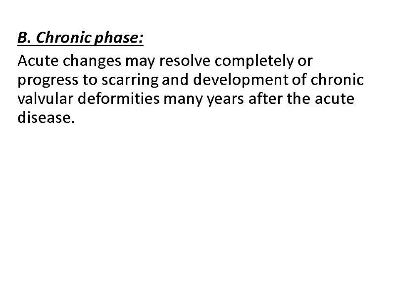 B. Chronic phase: Acute changes may resolve completely or progress to scarring and development